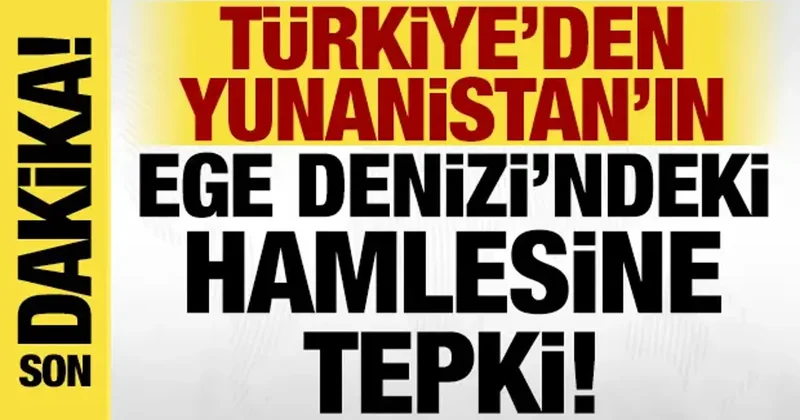 Dışişleri nden Yunanistan ın Ege Denizi ndeki hamlesine tepki!