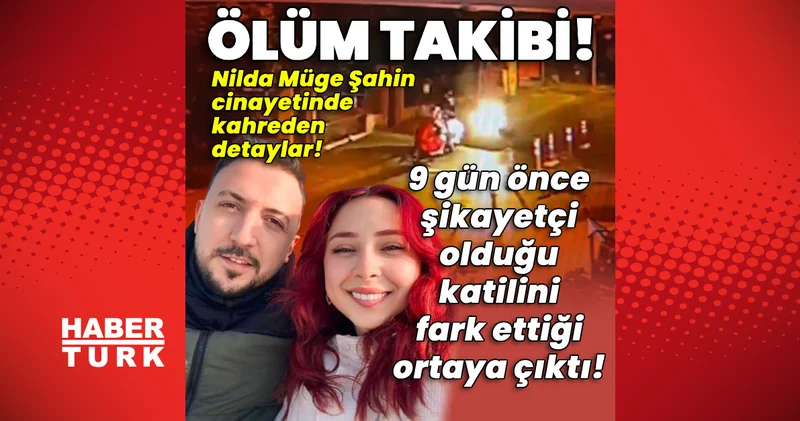 Ölüm takibi! 9 gün önce şikayetçi olduğu katilini fark ettiği ortaya çıktı! Son dakika haberleri
