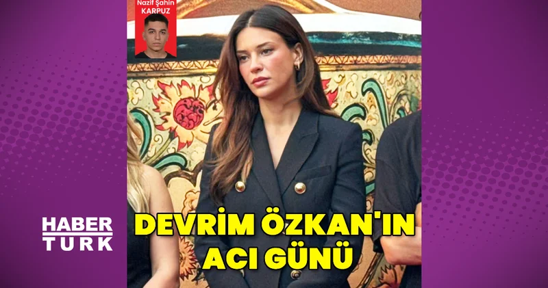 Devrim Özkan ın acı günü