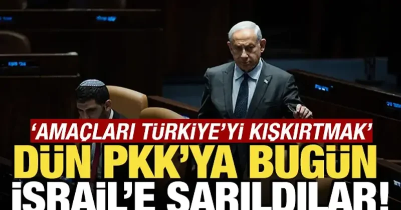 Dün PKK ya bugün İsrail e sarıldılar! Amaç Türkiye yi kışkırtmak