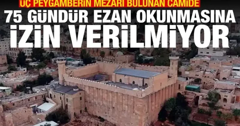 İsrail, İbrahim Cami nde 75 gündür ezan okutturmuyor