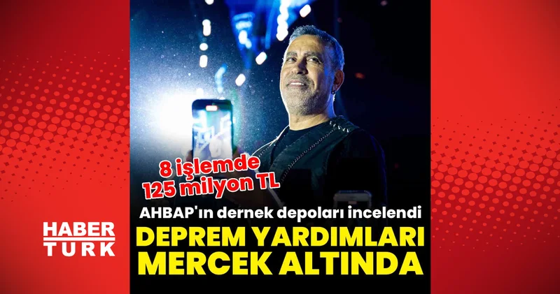 Son dakika haberler: AHBAP dernek depoları incelendi: Deprem yardımlarında 125 milyon TL lik işlem dosyada Son dakika haberleri