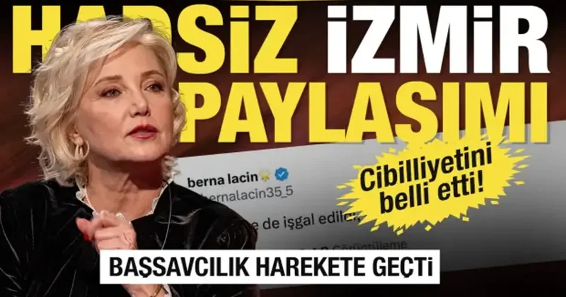 Berna Laçin’in İzmir paylaşımına soruşturma! Başsavcılık harekete geçti