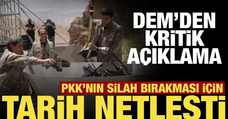 PKK nın silah bırakacağı tarih belli oldu! DEM Parti açıkladı