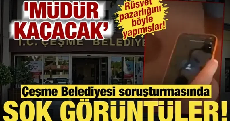 Çeşme Belediyesi nde rüşvet pazarlığı kamerada: Müdür kaçacak, ne yaptın kardeşim!