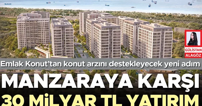 Manzaraya karşı 30 milyar TL yatırım
