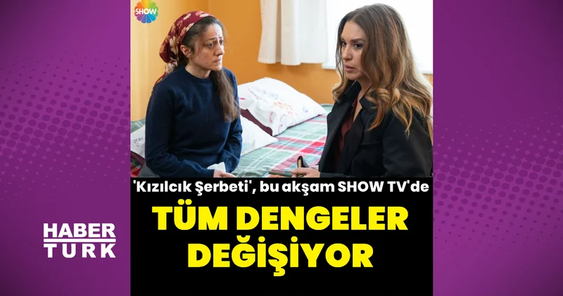 Kızılcık Şerbeti nde tüm dengeler değişecek