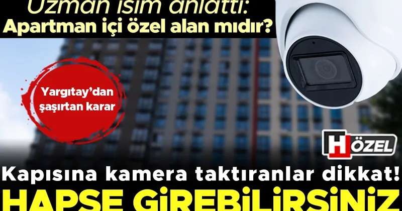 Daire kapısına kamera taktıranlar dikkat, hapse girebilirsiniz! Apartman kapısı özel alan mıdır? Uzman isim detayları anlattı