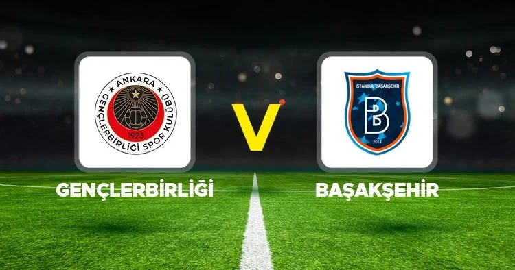 Canlı Anlatım: Gençlerbirliği Başakşehir (Süper Lig maçı özeti)