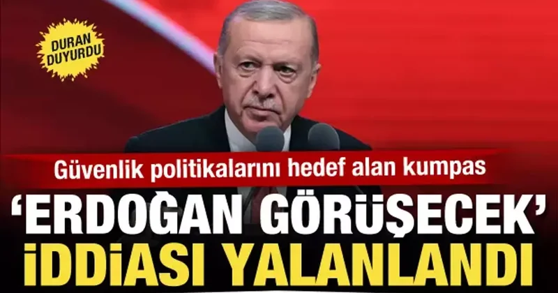 Duran, Cumhurbaşkanı Erdoğan ile ilgili iddiayı yalanladı