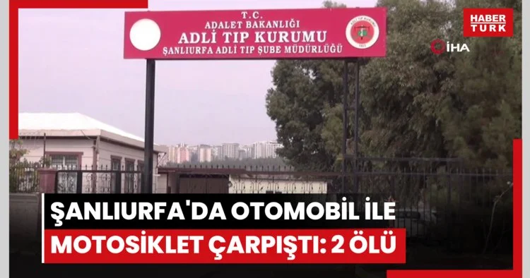 Şanlıurfa da otomobil ile motosiklet çarpıştı: 2 ölü