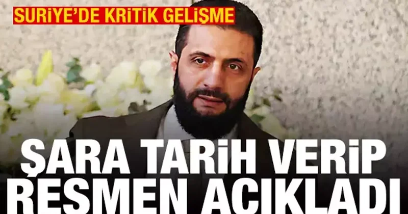 Suriye de kritik gelişme! Şara tarih verip açıkladı