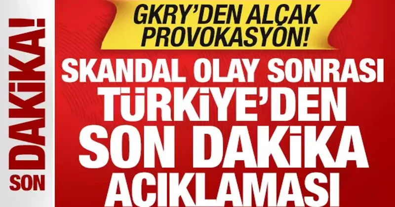 GKRY den alçak provokasyon! Skandal olay sonrası Türkiye den son dakika açıklaması
