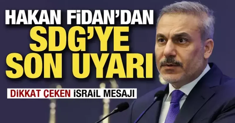 Dışişleri Bakanı Fidan dan SDG ye son uyarı! Dikkat çeken İsrail mesajı