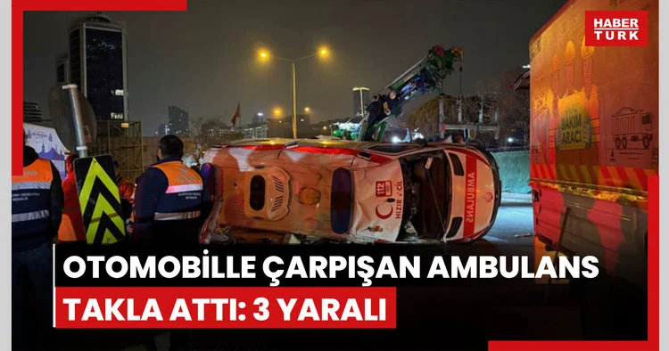 İstanbul da otomobille çarpışarak takla atan ambulanstaki 3 kişi yaralandı