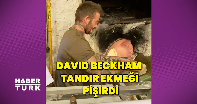 David Beckham, tandır ekmeği pişirdi Magazin haberleri