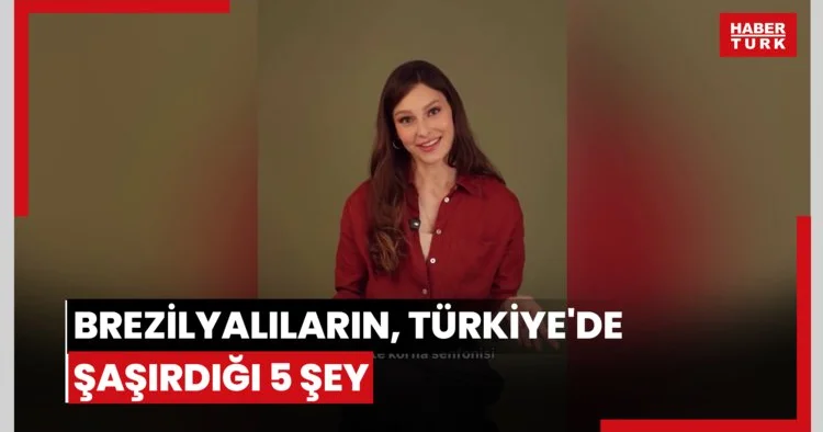 Brezilyalıların, Türkiye de şaşırdığı 5 şey