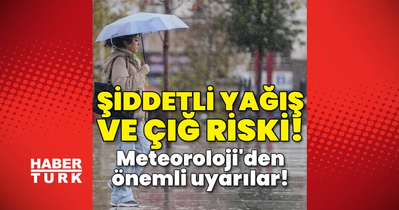 Son dakika: Şiddetli yağış ve çığ tehlikesi! Meteoroloji den önemli uyarılar! Son dakika haberleri