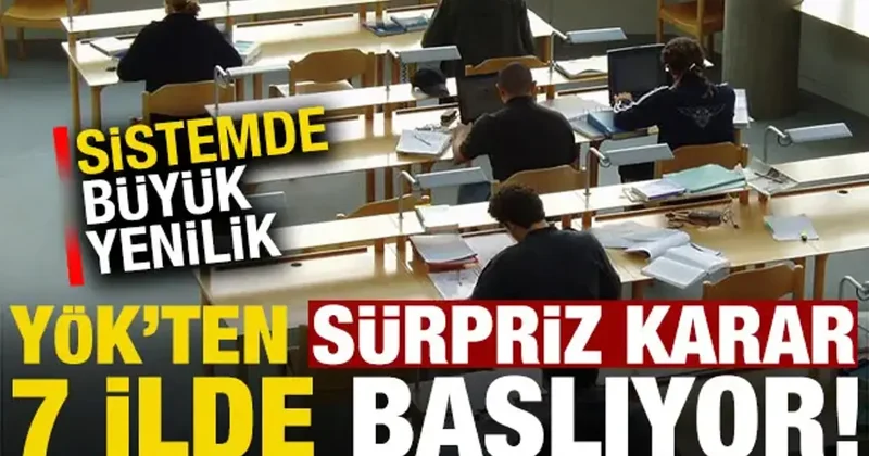 Son dakika: YÖK ten sürpriz karar! Sistemde büyük değişiklik, 7 pilot ilde başlıyor...