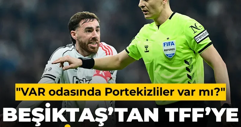 Beşiktaş tan TFF ye vahim sorular: VAR odasında Portekizliler var mı?