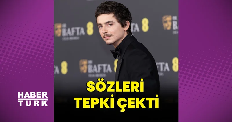 Timothee Chalamet opera ve bale sanatçılarının tepkisini çekti
