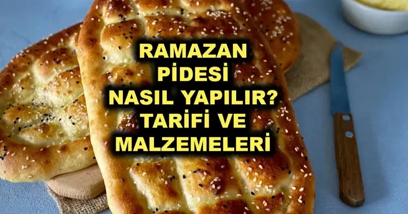 Ramazan Pidesi Tarifi: Ramazan Pidesi Nasıl Yapılır? En pratik Ramazan pidesi tarifi Yemek Tarifleri