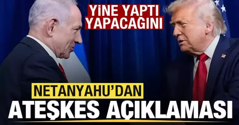 Netanyahu dan son dakika ateşkes açıklaması! Yine yaptı yapacağını