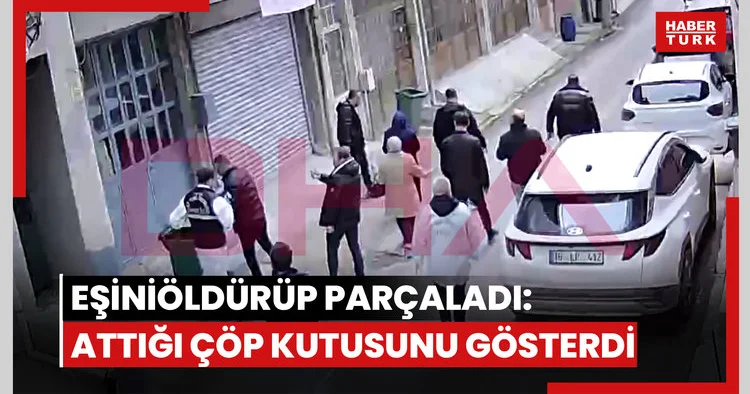 Eşini öldürüp parçaladı: Attığı çöp kutusunu gösterdi