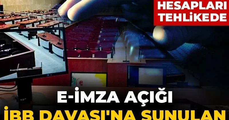 E İmza açığı İBB Davası na sunulan raporla ortaya çıktı: Tüm kamu personelinin hesapları tehlikede