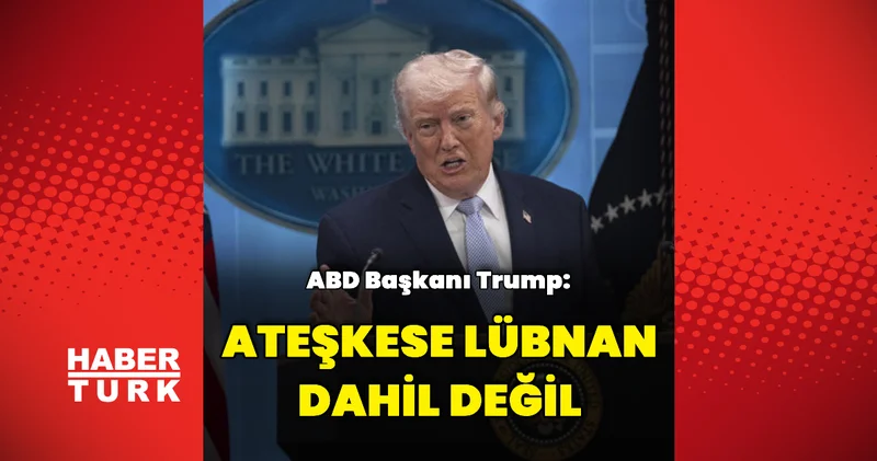 ABD Başkanı: Anlaşmaya Lübnan dahil değil Dış Haberler