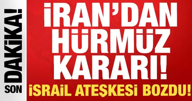 İsrail ateşkesi bozdu: İran dan son dakika Hürmüz Boğazı kararı!