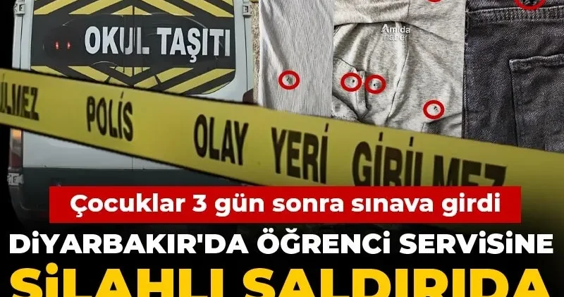 Diyarbakır da öğrenci servisine silahlı saldırıda 2 öğrenci yaralandı! Çocuklar 3 gün sonra sınava girdi