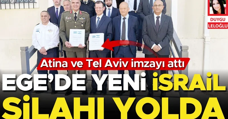 Atina ve Tel Aviv imzayı attı... Ege’de yeni İsrail silahı yolda