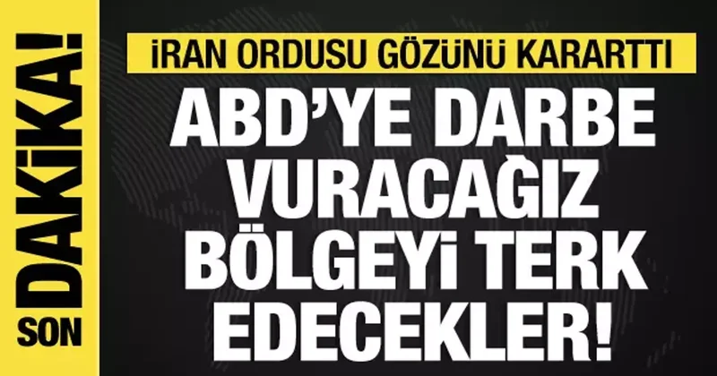 İran ordusu: ABD ye darbe vuracağız! Bölgeyi terk edecekler