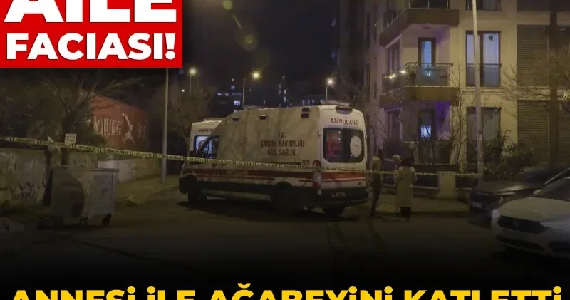 İstanbul da aile faciası! Annesi ile ağabeyini öldürdü