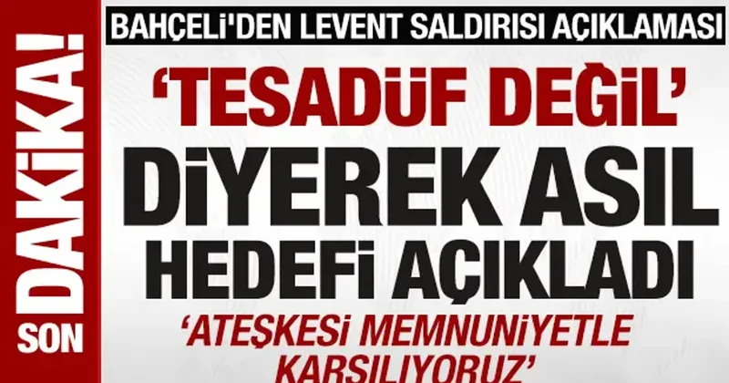Bahçeli den Levent saldırısı mesajı: Tesadüf değil diyerek asıl hedefi açıkladı