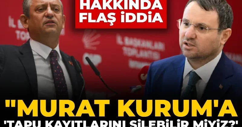 Özgür Özel den Akın Gürlek hakkında çarpıcı iddia: Murat Kurum a tapu kayıtlarını silebilir miyiz? dediğini biliyoruz