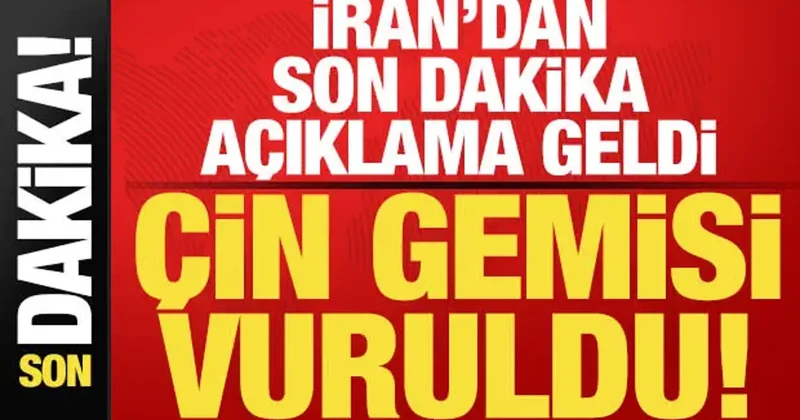 Son dakika: Hürmüz Boğazı nda Çin e ait gemi vuruldu! İran dan jet hızında açıklama