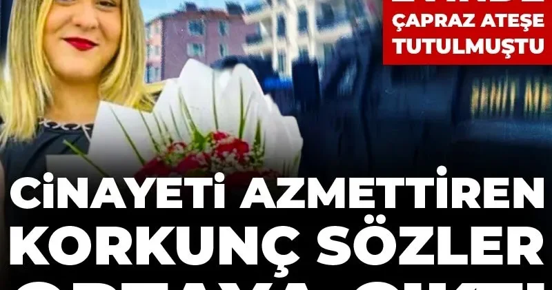 Nişanlısının evinde çapraz ateşe tutulmuştu: Cinayeti azmettiren korkunç sözler ortaya çıktı