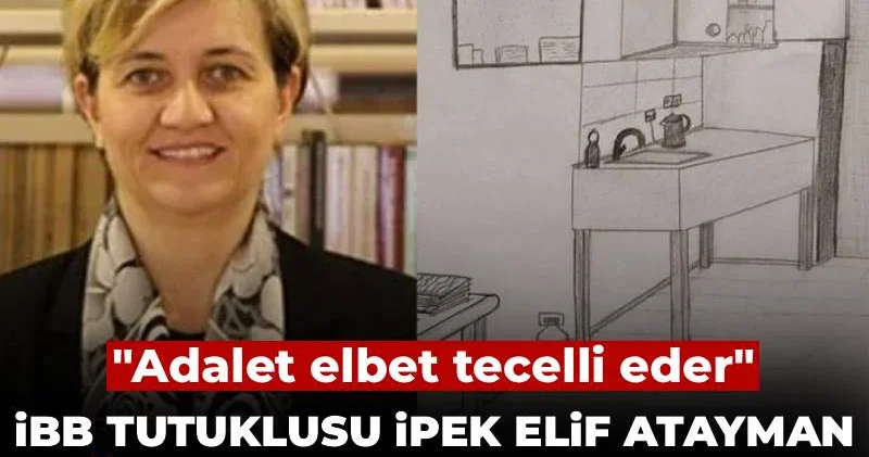 İBB tutuklusu İpek Elif Atayman hücresini resmetti: Adalet elbet tecelli eder