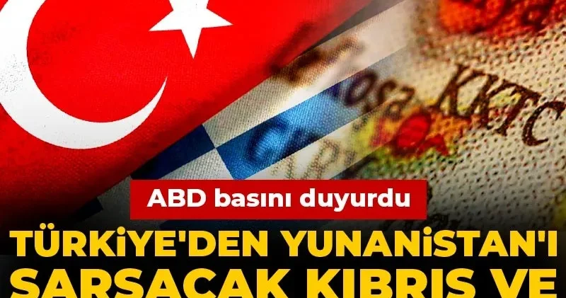 Türkiye den Yunanistan ı sarsacak Kıbrıs ve doğalgaz hamlesi: ABD basını duyurdu