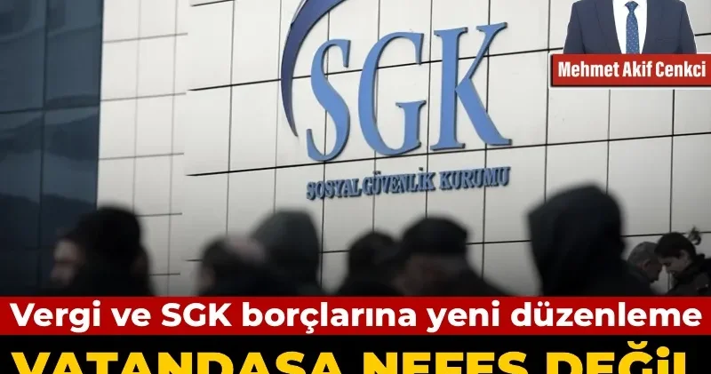 Vergi ve SGK borçlarına yeni düzenleme: Vatandaşa nefes değil, yeni faiz yükü getiriliyor
