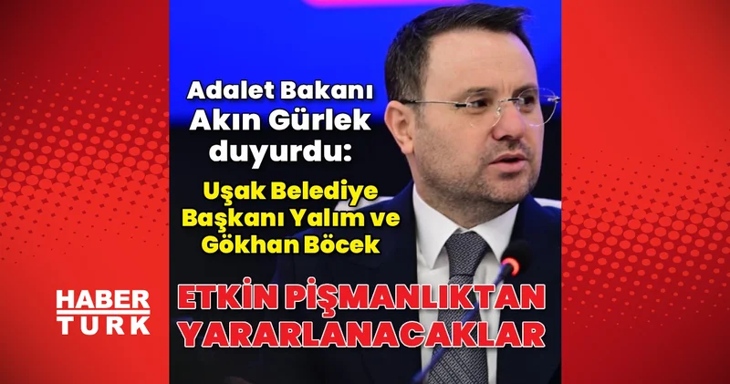 Bakan Gürlek: Özkan Yalım ve Gökhan Böcek etkin pişmanlıktan yararlanmak için ifade verdi