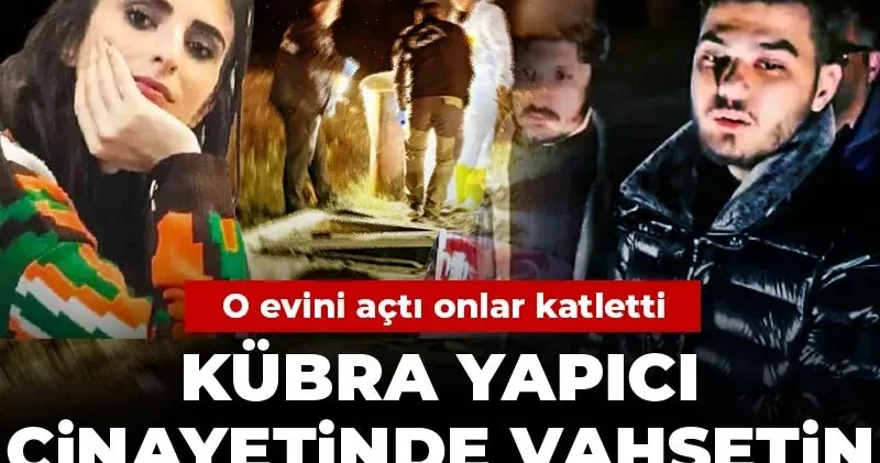 Kübra Yapıcı cinayetinde vahşetin nedeni para çıktı! O evini açtı onlar katletti