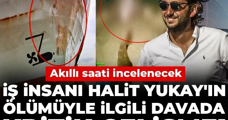 İş insanı Halit Yukay ın ölümüyle ilgili davada kritik gelişme! Akıllı saati incelenecek