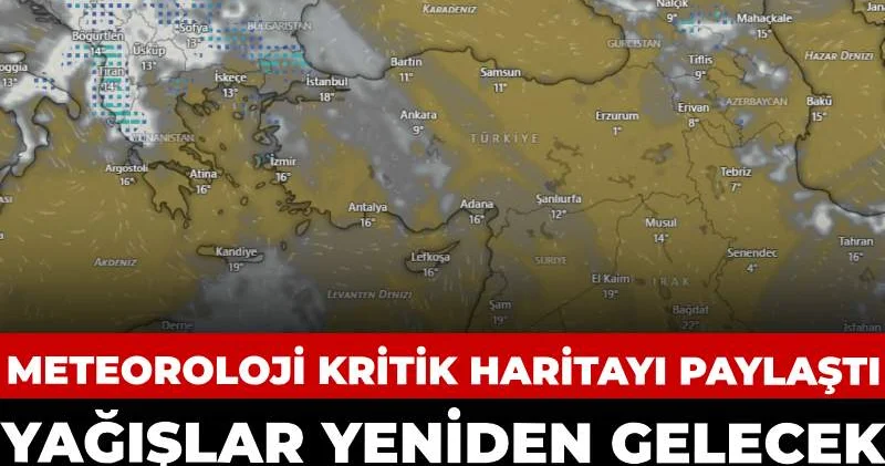 Yağışlar yeniden gelecek baştan sona gezecek: Meteoroloji kritik haritayı paylaştı