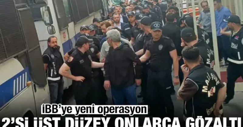 İBB ye yeni operasyon! 29 kişi gözaltına alındı
