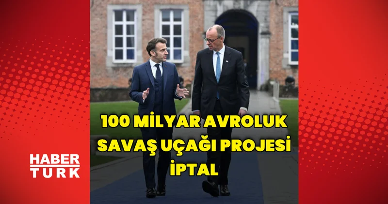 Almanya ile Fransa savaş uçağı projesini iptal etti Dış Haberler