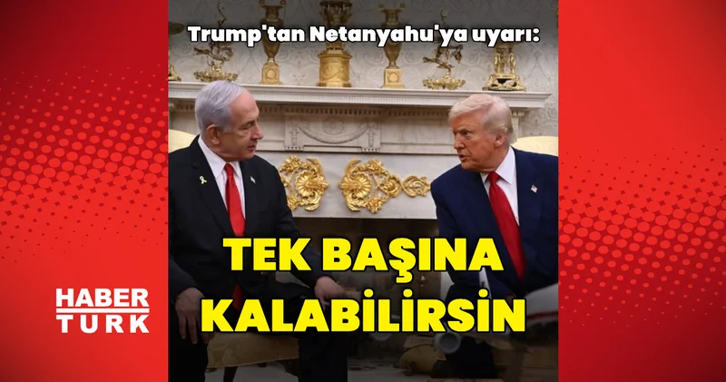 Donald Trump tan Binyamin Netanyahu ya uyarı Dış Haberler