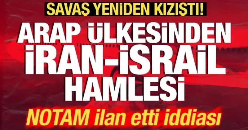 Savaş yeniden kızıştı! Son dakika İran İsrail hamlesi! NOTAM ilan edildi iddiası
